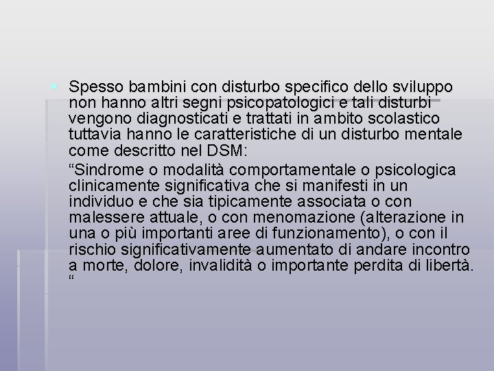 § Spesso bambini con disturbo specifico dello sviluppo non hanno altri segni psicopatologici e