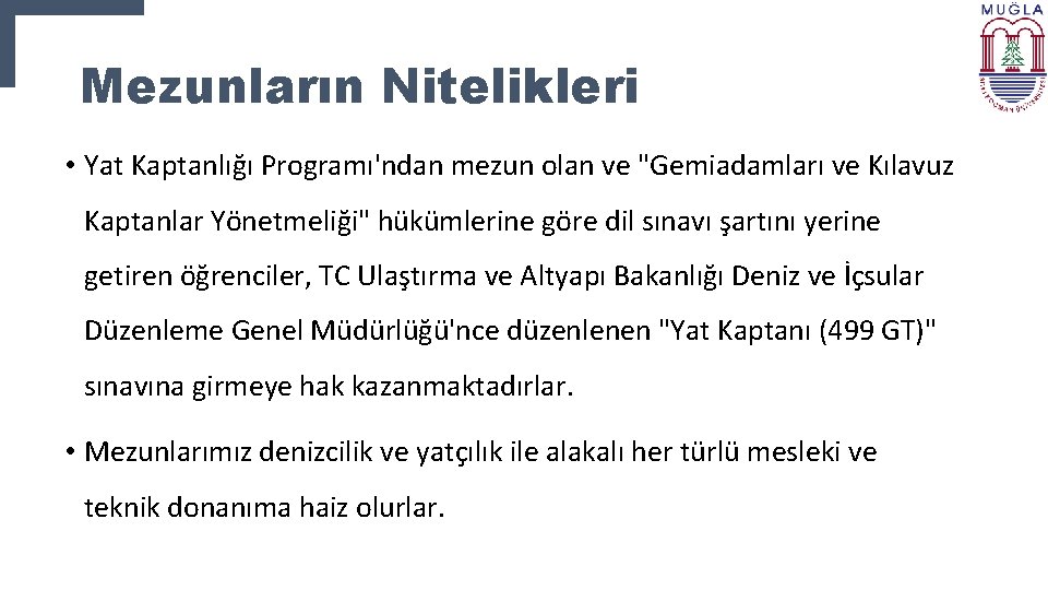 Mezunların Nitelikleri • Yat Kaptanlığı Programı'ndan mezun olan ve "Gemiadamları ve Kılavuz Kaptanlar Yönetmeliği"