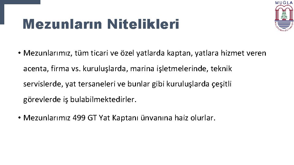 Mezunların Nitelikleri • Mezunlarımız, tüm ticari ve özel yatlarda kaptan, yatlara hizmet veren acenta,