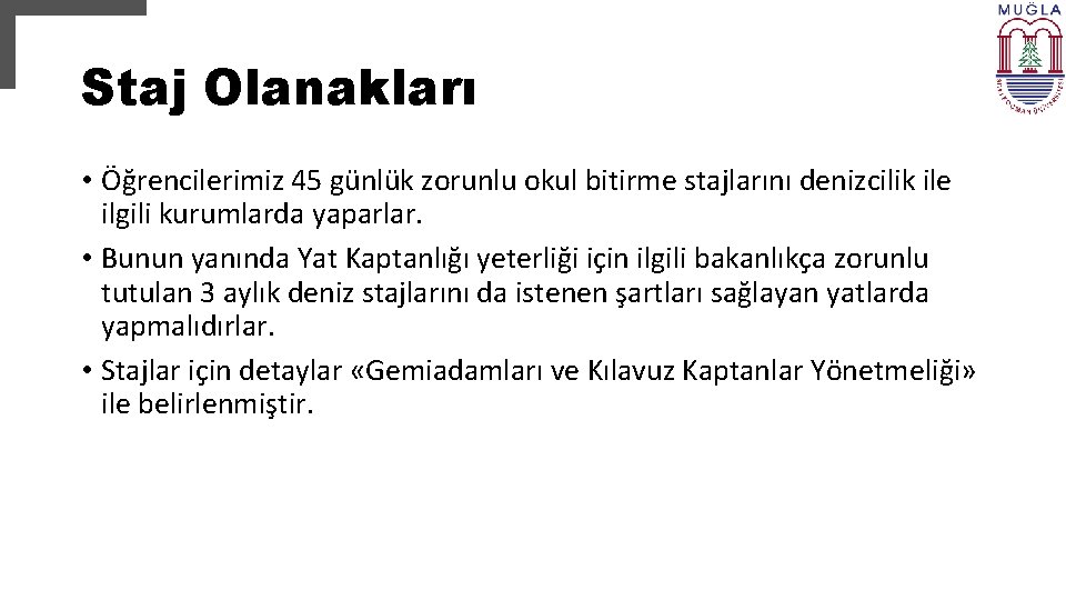 Staj Olanakları • Öğrencilerimiz 45 günlük zorunlu okul bitirme stajlarını denizcilik ile ilgili kurumlarda