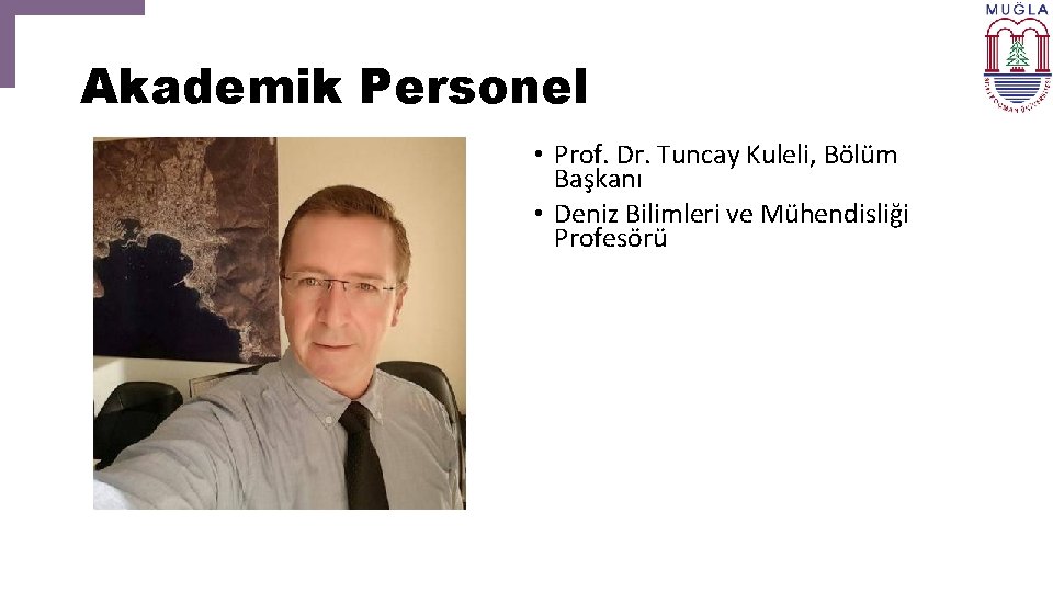 Akademik Personel • Prof. Dr. Tuncay Kuleli, Bölüm Başkanı • Deniz Bilimleri ve Mühendisliği