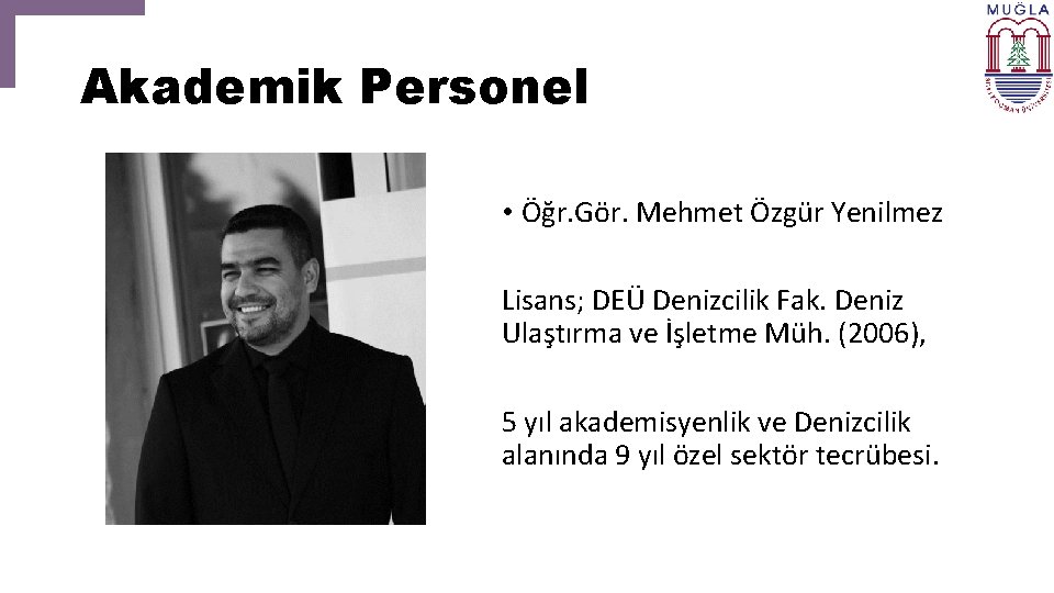 Akademik Personel • Öğr. Gör. Mehmet Özgür Yenilmez Lisans; DEÜ Denizcilik Fak. Deniz Ulaştırma