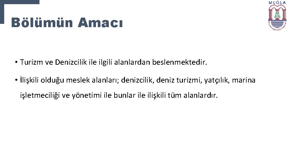 Bölümün Amacı • Turizm ve Denizcilik ile ilgili alanlardan beslenmektedir. • İlişkili olduğu meslek