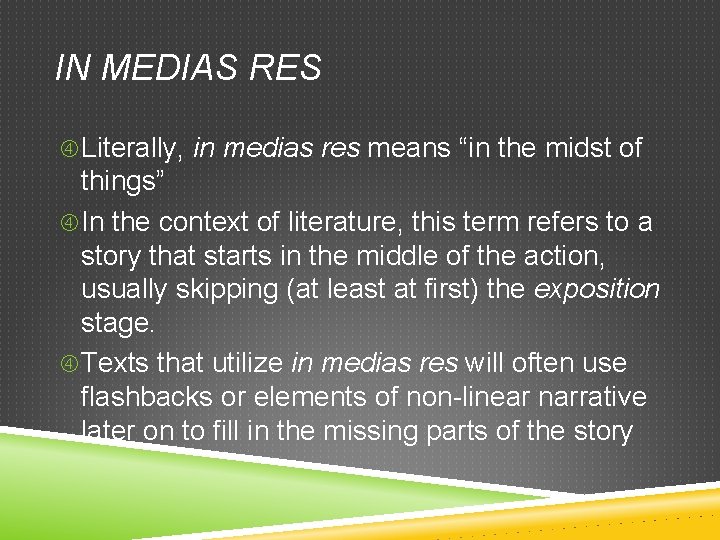 IN MEDIAS RES Literally, in medias res means “in the midst of things” In