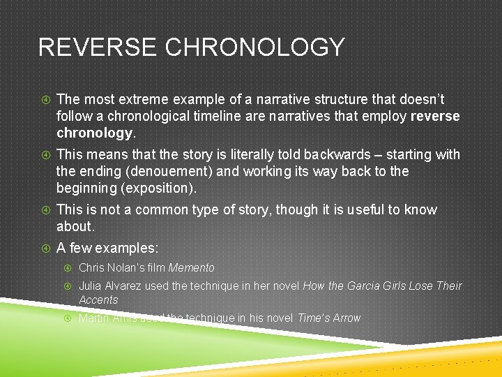 REVERSE CHRONOLOGY The most extreme example of a narrative structure that doesn’t follow a