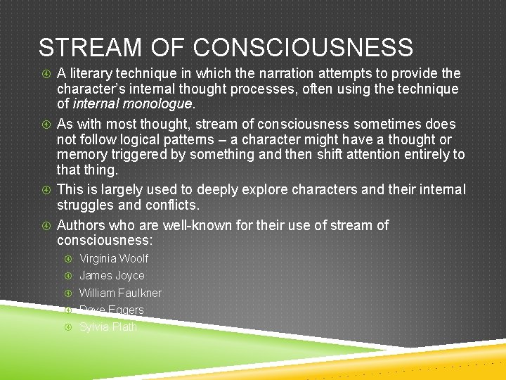 STREAM OF CONSCIOUSNESS A literary technique in which the narration attempts to provide the