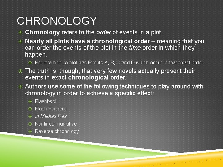 CHRONOLOGY Chronology refers to the order of events in a plot. Nearly all plots