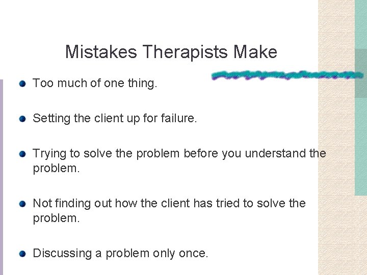 Mistakes Therapists Make Too much of one thing. Setting the client up for failure.