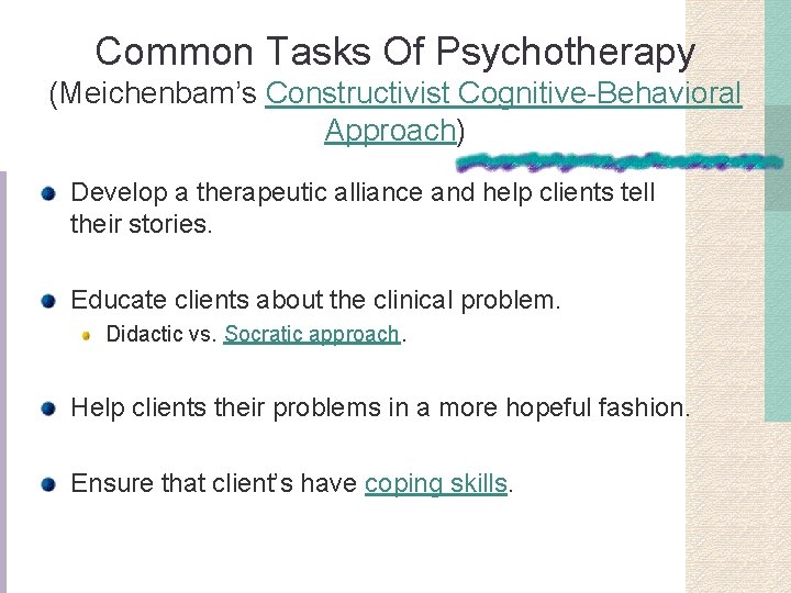 Common Tasks Of Psychotherapy (Meichenbam’s Constructivist Cognitive-Behavioral Approach) Develop a therapeutic alliance and help