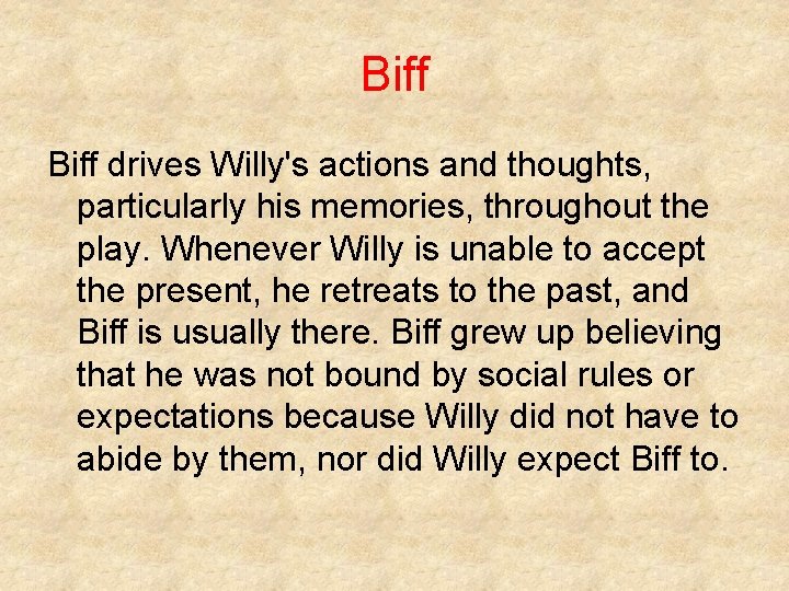 Biff drives Willy's actions and thoughts, particularly his memories, throughout the play. Whenever Willy