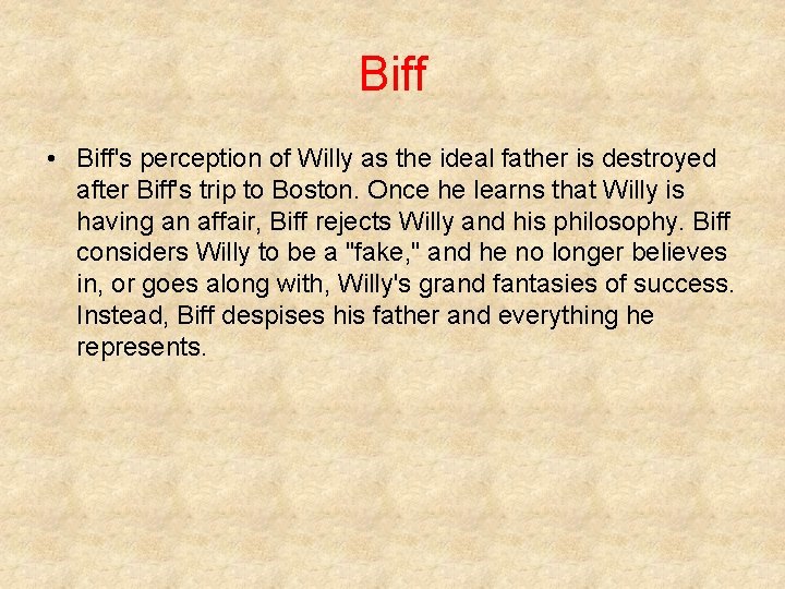 Biff • Biff's perception of Willy as the ideal father is destroyed after Biff's