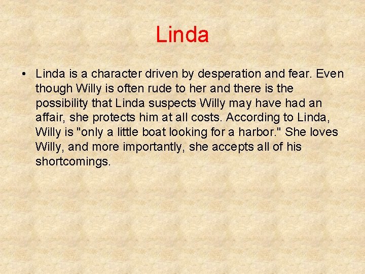 Linda • Linda is a character driven by desperation and fear. Even though Willy