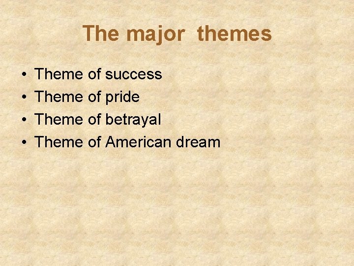 The major themes • • Theme of success Theme of pride Theme of betrayal