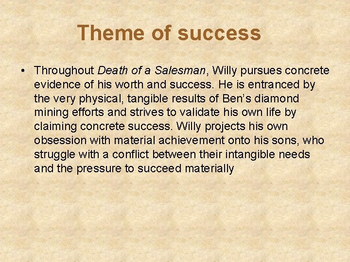 Theme of success • Throughout Death of a Salesman, Willy pursues concrete evidence of