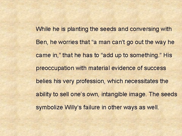  While he is planting the seeds and conversing with Ben, he worries that