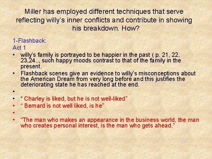 Miller has employed different techniques that serve reflecting willy’s inner conflicts and contribute in