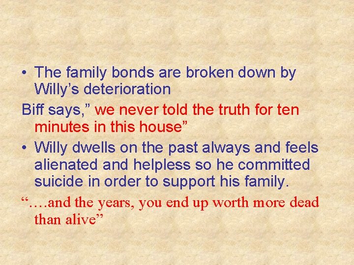  • The family bonds are broken down by Willy’s deterioration Biff says, ”