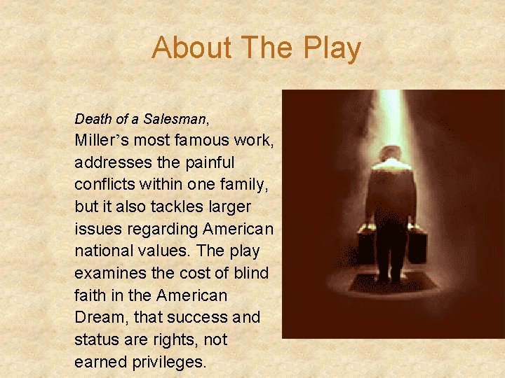  About The Play Death of a Salesman, Miller’s most famous work, addresses the