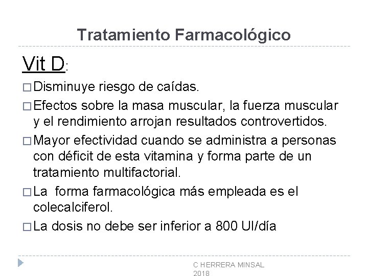 Tratamiento Farmacológico Vit D: � Disminuye riesgo de caídas. � Efectos sobre la masa