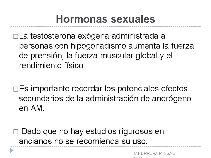 Hormonas sexuales �La testosterona exógena administrada a personas con hipogonadismo aumenta la fuerza de