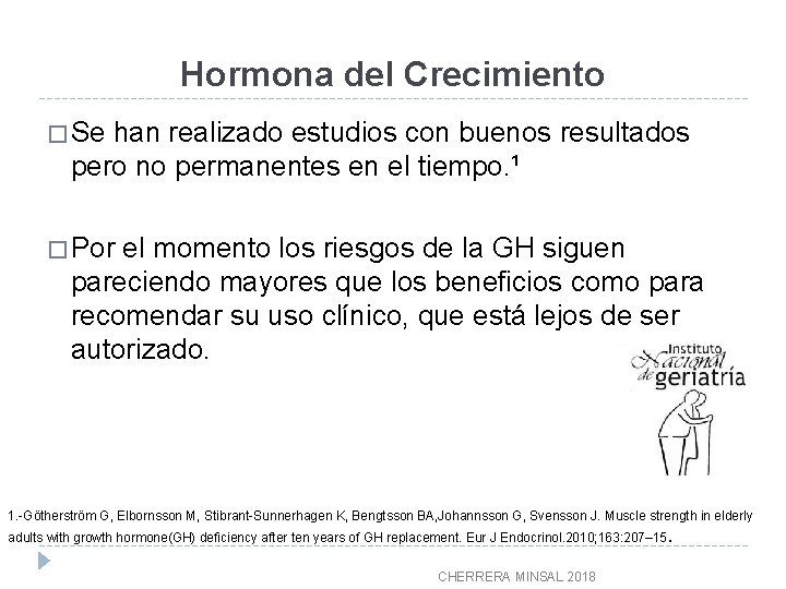Hormona del Crecimiento � Se han realizado estudios con buenos resultados pero no permanentes