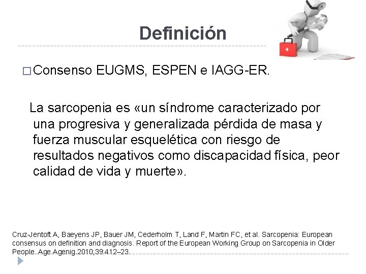 Definición � Consenso EUGMS, ESPEN e IAGG-ER. La sarcopenia es «un síndrome caracterizado por