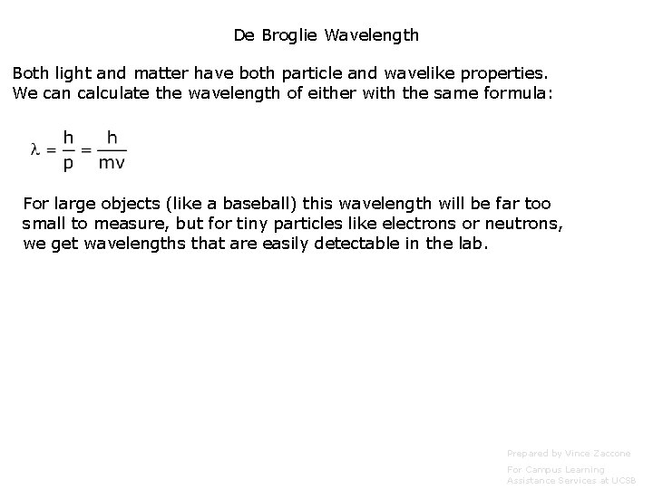 De Broglie Wavelength Both light and matter have both particle and wavelike properties. We