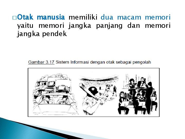 � Otak manusia memiliki dua macam memori yaitu memori jangka panjang dan memori jangka