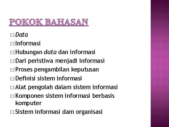 POKOK BAHASAN � Data � Informasi � Hubungan data dan informasi � Dari peristiwa