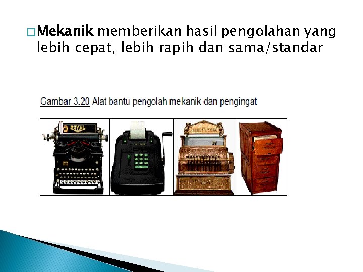 � Mekanik memberikan hasil pengolahan yang lebih cepat, lebih rapih dan sama/standar 