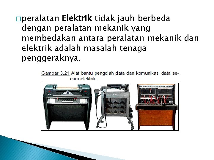 � peralatan Elektrik tidak jauh berbeda dengan peralatan mekanik yang membedakan antara peralatan mekanik