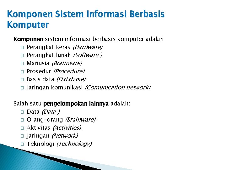 Komponen Sistem Informasi Berbasis Komputer Komponen sistem informasi berbasis komputer adalah � Perangkat keras