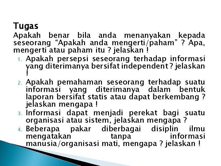 Tugas Apakah benar bila anda menanyakan kepada seseorang “Apakah anda mengerti/paham” ? Apa, mengerti