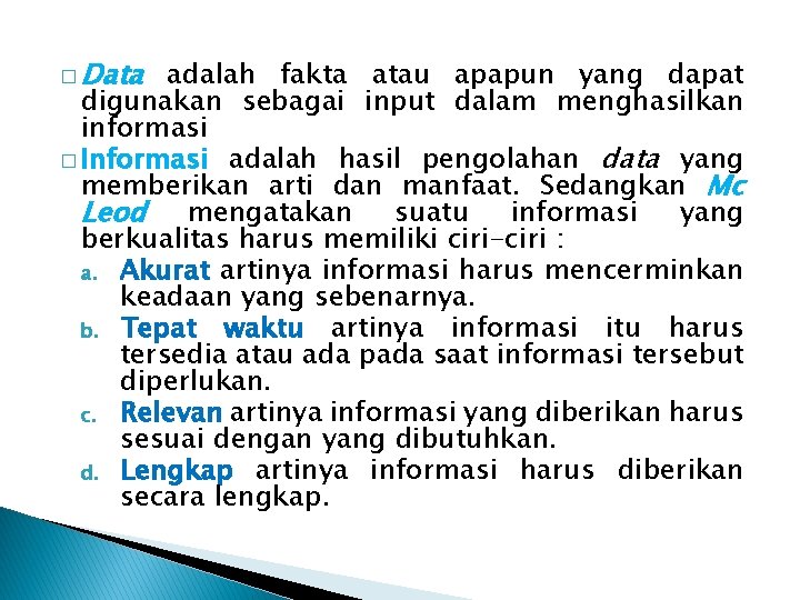 � Data adalah fakta atau apapun yang dapat digunakan sebagai input dalam menghasilkan informasi
