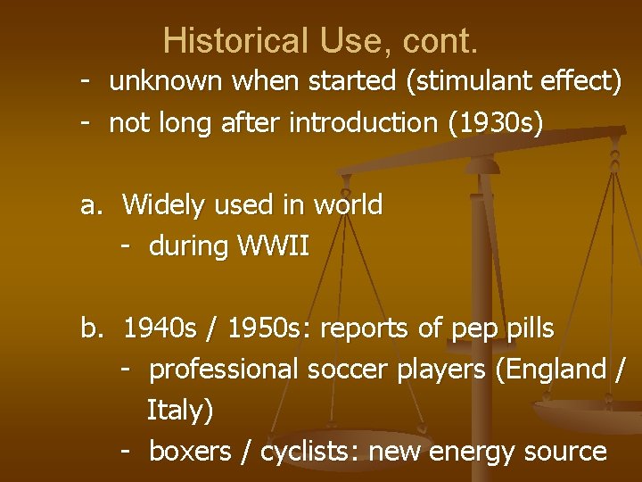 Historical Use, cont. - unknown when started (stimulant effect) - not long after introduction