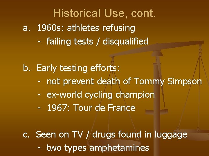 Historical Use, cont. a. 1960 s: athletes refusing - failing tests / disqualified b.