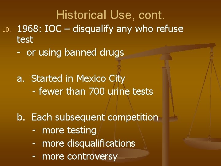 Historical Use, cont. 10. 1968: IOC – disqualify any who refuse test - or