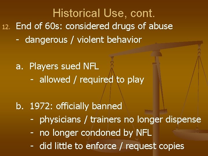 Historical Use, cont. 12. End of 60 s: considered drugs of abuse - dangerous