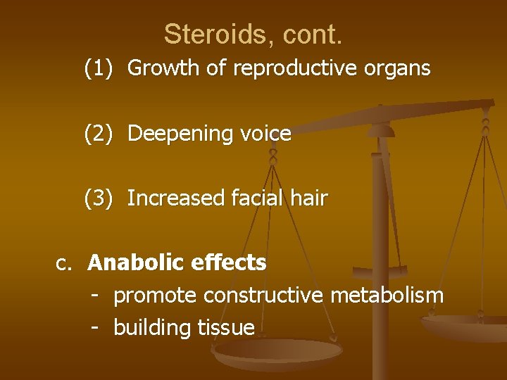Steroids, cont. (1) Growth of reproductive organs (2) Deepening voice (3) Increased facial hair