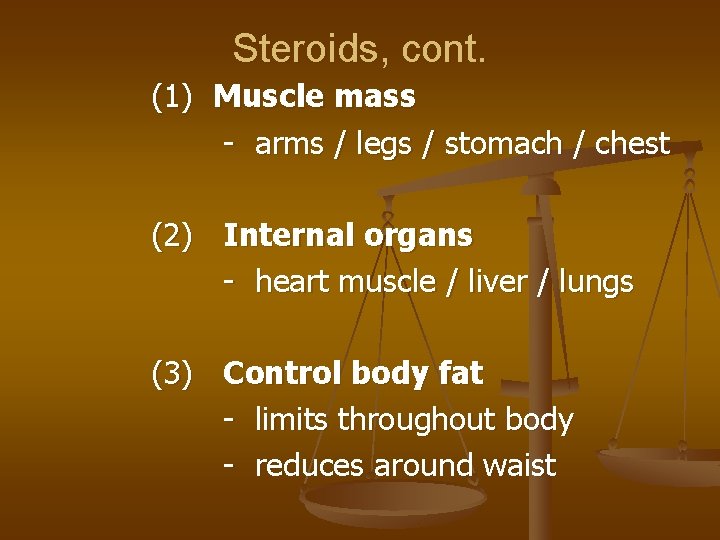 Steroids, cont. (1) Muscle mass - arms / legs / stomach / chest (2)