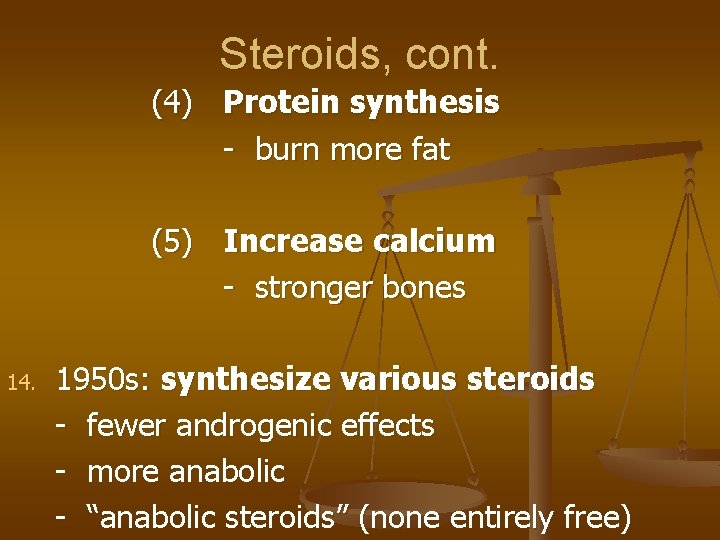 Steroids, cont. (4) Protein synthesis - burn more fat (5) Increase calcium - stronger