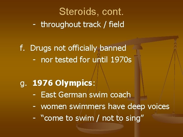 Steroids, cont. - throughout track / field f. Drugs not officially banned - nor