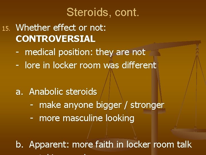 Steroids, cont. 15. Whether effect or not: CONTROVERSIAL - medical position: they are not