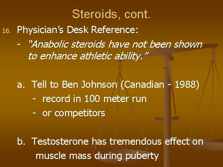 Steroids, cont. 16. Physician’s Desk Reference: - “Anabolic steroids have not been shown to