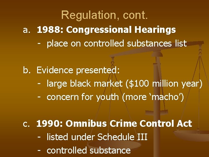 Regulation, cont. a. 1988: Congressional Hearings - place on controlled substances list b. Evidence