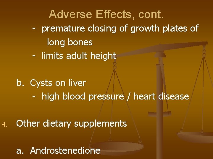 Adverse Effects, cont. - premature closing of growth plates of long bones - limits