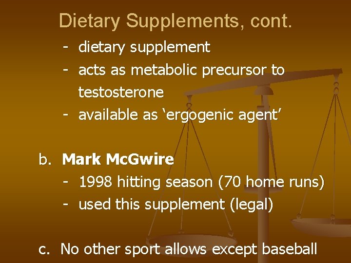 Dietary Supplements, cont. - dietary supplement - acts as metabolic precursor to testosterone -