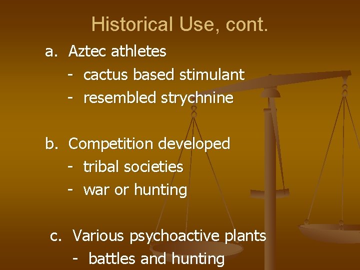 Historical Use, cont. a. Aztec athletes - cactus based stimulant - resembled strychnine b.