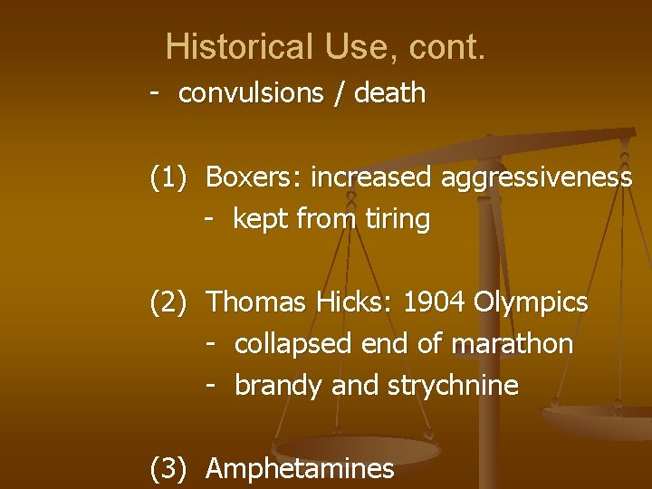 Historical Use, cont. - convulsions / death (1) Boxers: increased aggressiveness - kept from