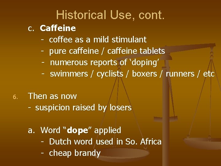 Historical Use, cont. c. Caffeine - coffee as a mild stimulant - pure caffeine